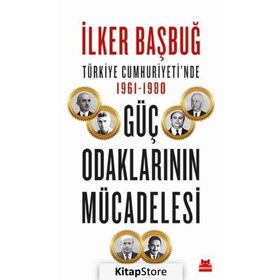 Türkiye Cumhuriyetinde Güç Odaklarının Mücadelesi - İlker Başbuğ