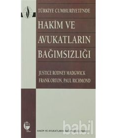 TÜRKİYE CUMHURIYETI'NDE HAKIM VE AVUKATLARIN BAĞIMSIZLIĞI - JUSTICE RODNEY MADGWICK;FRANK ORTON;PAUL RICHMOND