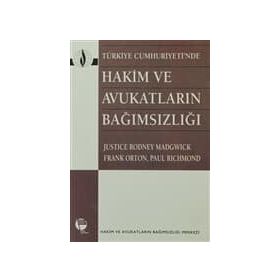 TÜRKİYE CUMHURIYETI'NDE HAKIM VE AVUKATLARIN BAĞIMSIZLIĞI - JUSTICE RODNEY MADGWICK;FRANK ORTON;PAUL RICHMOND