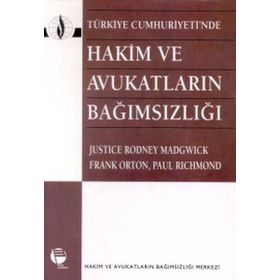 TÜRKİYE CUMHURIYETI'NDE HAKIM VE AVUKATLARIN BAĞIMSIZLIĞI - JUSTICE RODNEY MADGWICK;FRANK ORTON;PAUL RICHMOND