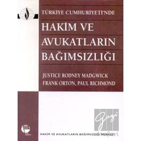 TÜRKİYE CUMHURIYETI'NDE HAKIM VE AVUKATLARIN BAĞIMSIZLIĞI - JUSTICE RODNEY MADGWICK;FRANK ORTON;PAUL RICHMOND