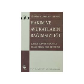 TÜRKİYE CUMHURIYETI'NDE HAKIM VE AVUKATLARIN BAĞIMSIZLIĞI - JUSTICE RODNEY MADGWICK;FRANK ORTON;PAUL RICHMOND