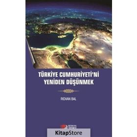 Türkiye Cumhuriyeti'ni Yeniden Düşünmek - Rıdvan Bal