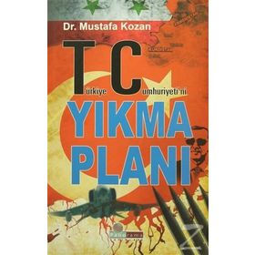 Türkiye Cumhuriyeti’ni Yıkma Planı - Mustafa Kozan