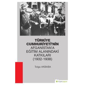 Türkiye Cumhuriyeti'nin Afganistan'a Eğitim Alanındaki Katkıları (1932-1938) - Kolektif