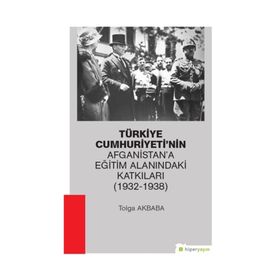 Türkiye Cumhuriyeti'nin Afganistan'a Eğitim Alanındaki Katkıları (1932-1938) - Kolektif