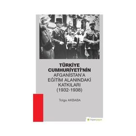 Türkiye Cumhuriyeti'nin Afganistan'a Eğitim Alanındaki Katkıları (1932-1938) - Kolektif