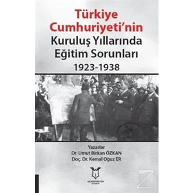 Türkiye Cumhuriyeti’nin Kuruluş Yıllarında Eğitim Sorunları 1923-1938 - Umut Birkan Özkan