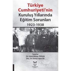 Türkiye Cumhuriyeti’nin Kuruluş Yıllarında Eğitim Sorunları 1923-1938 - Umut Birkan Özkan