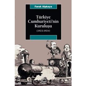 TÜRKİYE CUMHURIYETI'NIN KURULUŞU (1923-1924) - FARUK ALPKAYA