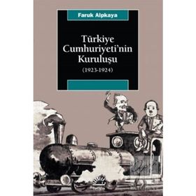 TÜRKİYE CUMHURIYETI'NIN KURULUŞU (1923-1924) - FARUK ALPKAYA