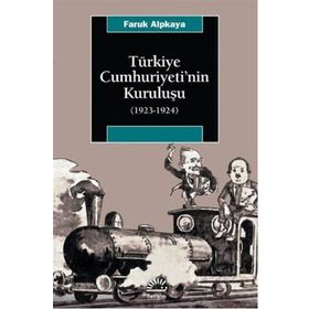 TÜRKİYE CUMHURIYETI'NIN KURULUŞU (1923-1924) - FARUK ALPKAYA