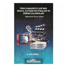 Türkiye Cumhuriyetleri'nde Medya, İletişim Politikaları ve Sinema Çalışmaları - Leyla Budak
