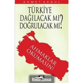 Türkiye Dağılacak mı, Doğrulacak mı? - Ahmet Akgül