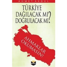 Türkiye Dağılacak mı, Doğrulacak mı? - Ahmet Akgül