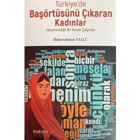 Türkiye de Başörtüsünü Çıkaran Kadınlar Fenomenolojik Bir Durum Çalışması Kaknüs Yayınları