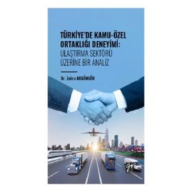 Türkiye` de Kamu-Özel Ortaklığı Deneyimi: Ulaştırma Sektörü Üzerine Bir Analiz Gazi Kitabevi