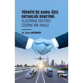 Türkiye` de Kamu-Özel Ortaklığı Deneyimi: Ulaştırma Sektörü Üzerine Bir Analiz Gazi Kitabevi
