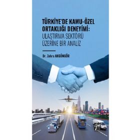 Türkiye` de Kamu-Özel Ortaklığı Deneyimi: Ulaştırma Sektörü Üzerine Bir Analiz Gazi Kitabevi