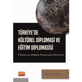 Türkiye de Kültürel Diplomasi ve Eğitim Diplomasisi Uluslararası Değişim Programları Ekseninde - Meltem Özel