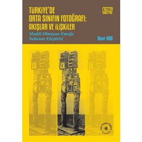 Türkiye de Orta Sınıfın Fotoğrafı Akışlar ve İlişkiler - Onur Uca