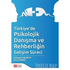 Türkiye de Psikolojik Danışma ve Rehberliğin Gelişim Süreci - Arzu Gülbahçe
