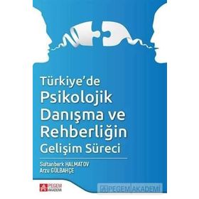Türkiye de Psikolojik Danışma ve Rehberliğin Gelişim Süreci - Arzu Gülbahçe