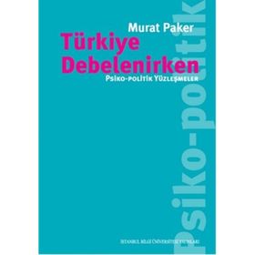 Türkiye Debelenirken: Psiko, Politik Yüzleşmeler - Murat Paker