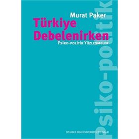 Türkiye Debelenirken: Psiko, Politik Yüzleşmeler - Murat Paker