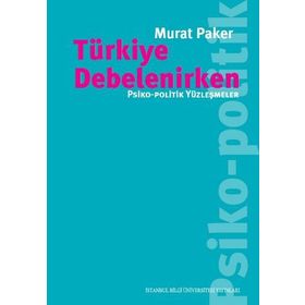 Türkiye Debelenirken: Psiko, Politik Yüzleşmeler - Murat Paker