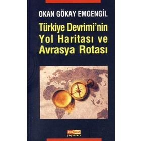 TÜRKİYE DEVRIMININ YOL HARİTASI VE AVRASYA ROTASI - OKAN GÖKAY EMGENGIL