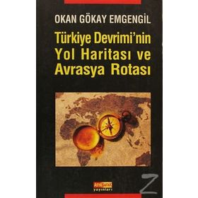 TÜRKİYE DEVRIMININ YOL HARİTASI VE AVRASYA ROTASI - OKAN GÖKAY EMGENGIL
