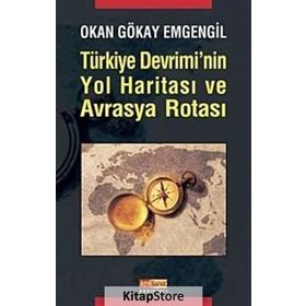 TÜRKİYE DEVRIMININ YOL HARİTASI VE AVRASYA ROTASI - OKAN GÖKAY EMGENGIL