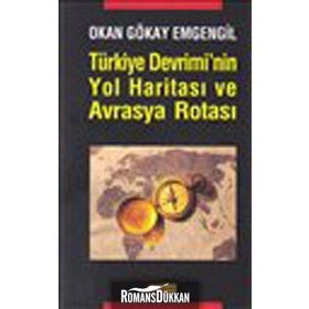 TÜRKİYE DEVRIMININ YOL HARİTASI VE AVRASYA ROTASI - OKAN GÖKAY EMGENGIL