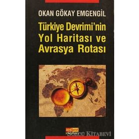 TÜRKİYE DEVRIMININ YOL HARİTASI VE AVRASYA ROTASI - OKAN GÖKAY EMGENGIL