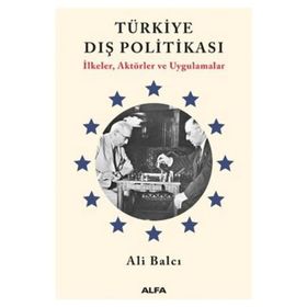 Türkiye Dış Politikası İlkeler Aktörler ve Uygulamalar