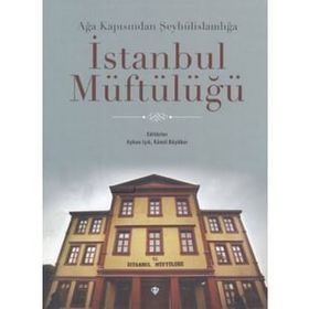 Türkiye Diyanet Vakfı Yayınları Ağa Kapısından Şeyhülislamlığa İstanbul Müftülüğü