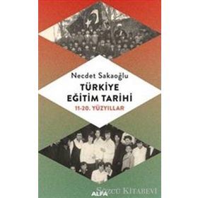 Türkiye Eğitim Tarihi 11 - 20. yüzyıllar - Necdet Sakaoğlu