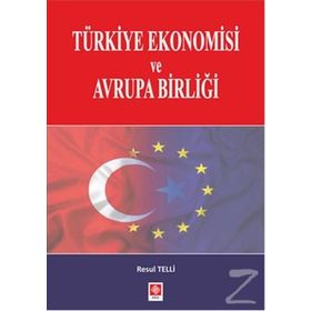 Türkiye Ekonomisi ve Avrupa Birliği - Resul Telli