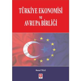Türkiye Ekonomisi ve Avrupa Birliği - Resul Telli