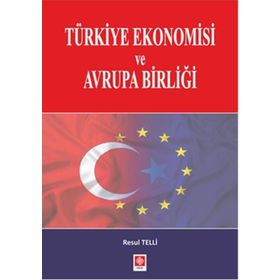 Türkiye Ekonomisi ve Avrupa Birliği - Resul Telli