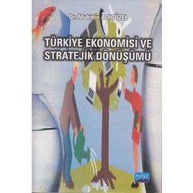 TÜRKİYE EKONOMISI VE STRATEJIK DÖNÜŞÜMÜ - MUHITTIN ADIGÜZEL