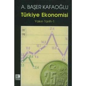 TÜRKİYE EKONOMISI YAKIN TARIH 1 - A. BAŞER KAFAOĞLU