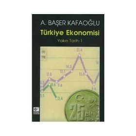 TÜRKİYE EKONOMISI YAKIN TARIH 1 - A. BAŞER KAFAOĞLU