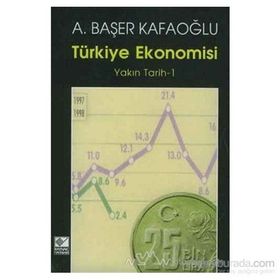 TÜRKİYE EKONOMISI YAKIN TARIH 1 - A. BAŞER KAFAOĞLU