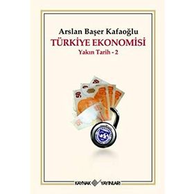 TÜRKİYE EKONOMISI YAKIN TARIH 2 - ARSLAN BAŞER KAFAOĞLU