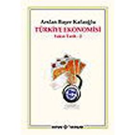 TÜRKİYE EKONOMISI YAKIN TARIH 2 - ARSLAN BAŞER KAFAOĞLU