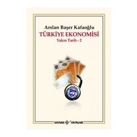 TÜRKİYE EKONOMISI YAKIN TARIH 2 - ARSLAN BAŞER KAFAOĞLU