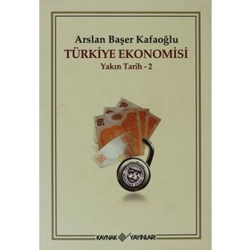 TÜRKİYE EKONOMISI YAKIN TARIH 2 - ARSLAN BAŞER KAFAOĞLU