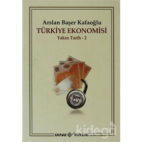 TÜRKİYE EKONOMISI YAKIN TARIH 2 - ARSLAN BAŞER KAFAOĞLU